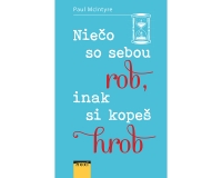 Niečo so sebou rob, ináč si kopeš vlastný hrob